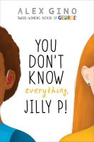 "You Don't Know Anything, Jilly P!" by Alex Gino