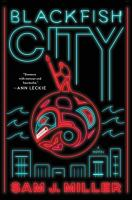 book cover of the novel Blackfish City by Sam J. Miller